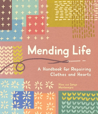 Mending Life: A Handbook for Repairing Clothes and Hearts (and Patching to Practice Sustainable Fashion and Fix the Clothes You Love) Paperback Sasquatch Books