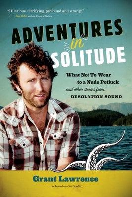 Adventures in Solitude: What Not to Wear to a Nude Potluck and Other Stories from Desolation Sound, Abridged Paperback Harbour Publishing