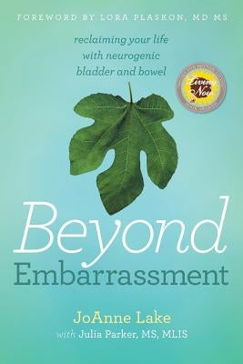 Beyond Embarrassment: reclaiming your life with neurogenic bladder and bowel Paperback Triumph Media Press