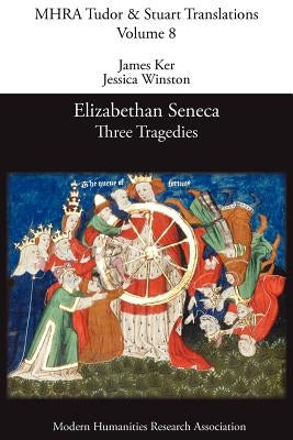 Elizabethan Seneca: Three Tragedies Paperback Modern Humanities Research Association