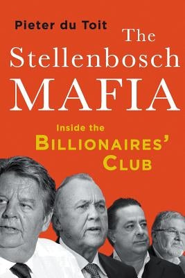 The Stellenbosch Mafia: Inside the Billionaires' Club Paperback Jonathan Ball Publishers
