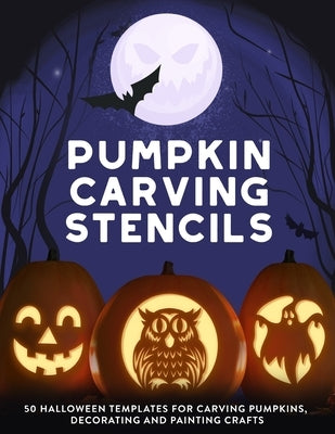 Pumpkin Carving Stencils: 50 Halloween Templates for Carving Pumpkins, Decorating and Painting Crafts Independently Published
