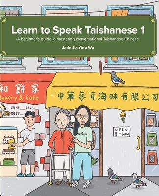 Learn to Speak Taishanese 1: A Beginner's Guide to Mastering Conversational Taishanese Chinese Paperback Inspirlang