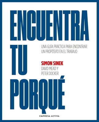 Encuentra Tu Porqué by Sinek, Simon