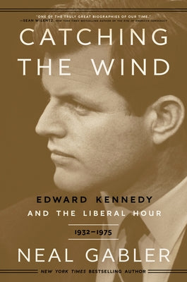 Catching the Wind: Edward Kennedy and the Liberal Hour, 1932-1975 Crown Publishing Group (NY)