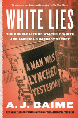 White Lies: The Double Life of Walter F. White and America's Darkest Secret Paperback Mariner Books