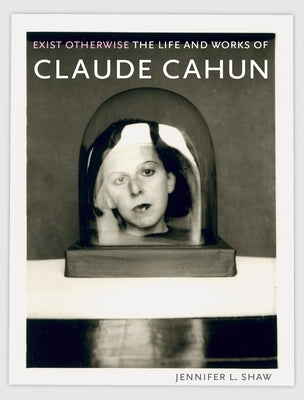 Exist Otherwise: The Life and Works of Claude Cahun Paperback Reaktion Books
