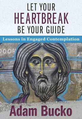 Let Your Heartbreak Be Your Guide: Lessons in Engaged Contemplation Paperback Orbis Books