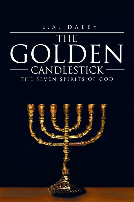 The Golden Candlestick: The Seven Spirits of God Bible Newman Springs Publishing, Inc.