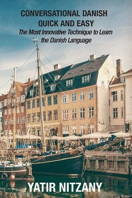 Conversational Danish Quick and Easy: The Most Innovative Technique To Learn the Danish Language Paperback Independently Published
