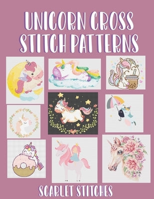 Unicorn Cross Stitch Patterns: 9 Stunning Cross Stitch Patterns Paperback Independently Published