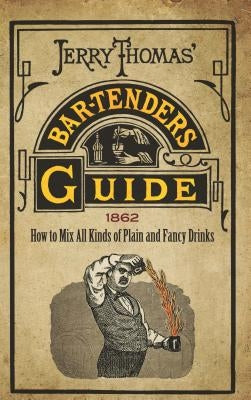 Jerry Thomas' Bartenders Guide: How to Mix All Kinds of Plain and Fancy Drinks Dover Publications