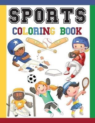 Sports Coloring Book: Great Coloring Pages For Kids / Baseball, Football, Hockey, Tennis, Soccer, Skating / Large Size Illustrations To Colo Paperback Independently Published