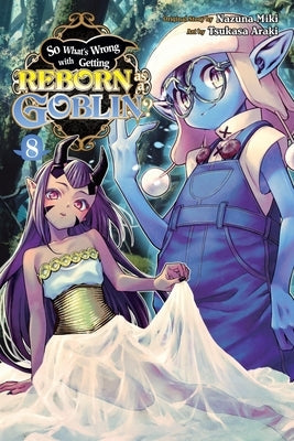 So What's Wrong with Getting Reborn as a Goblin?, Vol. 8: Volume 8 by Miki, Nazuna