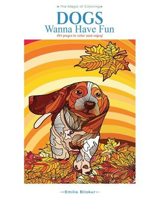 Dogs Wanna Have Fun: Art pages to color and enjoy! Adult Coloring Book Paperback Good Life Collections