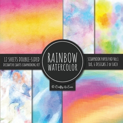 Rainbow Watercolor Scrapbook Paper Pad Vol.1 Decorative Crafts Scrapbooking Kit Collection for Card Making, Origami, Stationary, Decoupage, DIY Handma Paperback Crafty as Ever