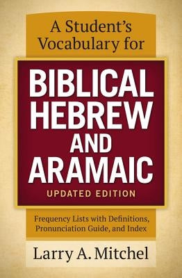 A Student's Vocabulary for Biblical Hebrew and Aramaic, Updated Edition: Frequency Lists with Definitions, Pronunciation Guide, and Index Bible Zondervan Academic