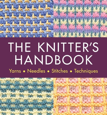 The Knitter's Handbook: Yarns. Needles. Stiches. Techniques Paperback Hamlyn (UK)
