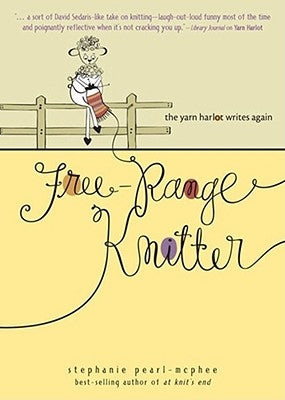Free-Range Knitter: The Yarn Harlot Writes Again Andrews McMeel Publishing
