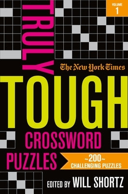 The New York Times Truly Tough Crossword Puzzles, Volume 1: 200 Challenging Puzzles by New York Times