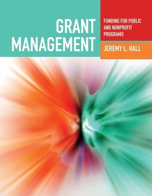 Grant Management: Funding for Public and Nonprofit Programs: Funding for Public and Nonprofit Programs Paperback Jones & Bartlett Publishers