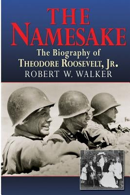 The Namesake, the Biography of Theodore Roosevelt Jr. Paperback Brick Tower Press