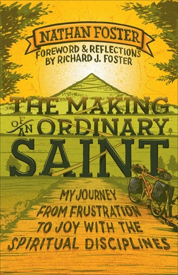 The Making of an Ordinary Saint: My Journey from Frustration to Joy with the Spiritual Disciplines Paperback Baker Books