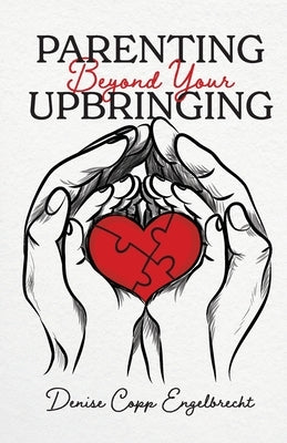 Parenting Beyond Your Upbringing Paperback Beyond Your Upbringing