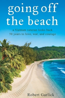 going off the beach: a Vietnam veteran looks back 50 years to love, war, and courage Paperback Gatekeeper Press