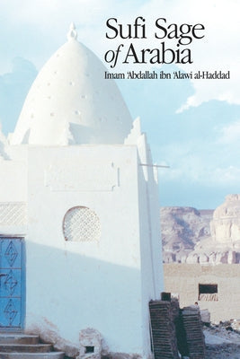 Sufi Sage of Arabia: Imam Abdallah Ibn Alawi Al-Haddad Paperback Fons Vitae