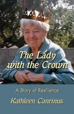 The Lady with the Crown: A Story of Resilience Paperback Kathleen Canrinus