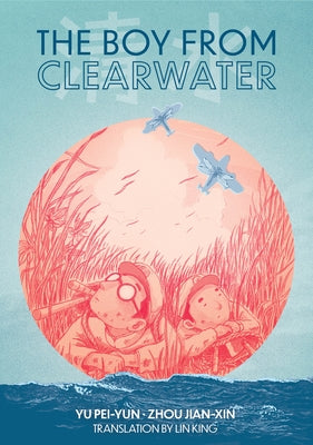 The Boy from Clearwater: Book 1 by Pei-Yun, Yu