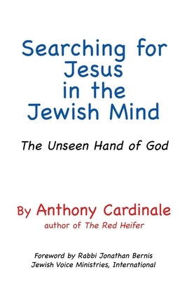Searching for Jesus in the Jewish Mind: The Unseen Hand of God Paperback Xulon Press