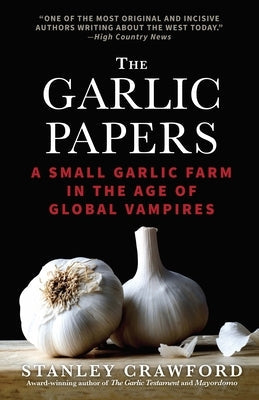 The Garlic Papers: A Small Garlic Farm in the Age of Global Vampires Paperback Leaf Storm Press