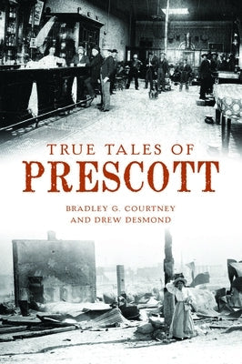 True Tales of Prescott Paperback History Press