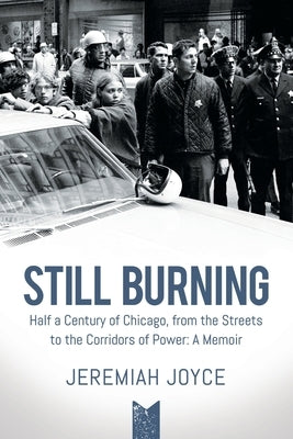 Still Burning: Half a Century of Chicago, from the Streets to the Corridors of Power: A Memoir Paperback Little Creek Press