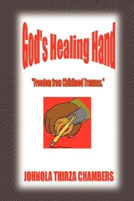 God's Healing Hand: Freedom from Childhood Traumas Paperback 1st Book Library