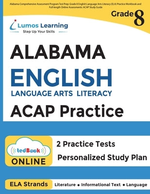 Alabama Comprehensive Assessment Program Test Prep: Grade 8 English Language Arts Literacy (ELA) Practice Workbook and Full-length Online Assessments Paperback Lumos Information Services, LLC