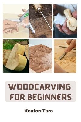 Woodcarving For Beginners: Essential Techniques And Tools For Carving Woods Paperback Independently Published