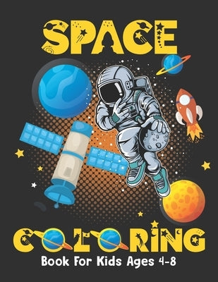 Space Coloring Book For Kids Ages 4-8: Fantastic outer space coloring book for kids - fun coloring pages with planets, stars, astronauts, space ships Paperback Independently Published