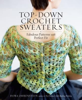 Top-Down Crochet Sweaters: Fabulous Patterns with Perfect Fit Storey Publishing