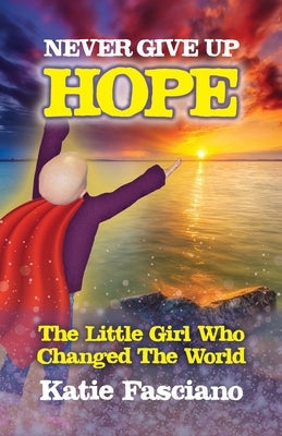 Never Give Up Hope: The Little Girl Who Changed The World Paperback Meaningful Books Publications