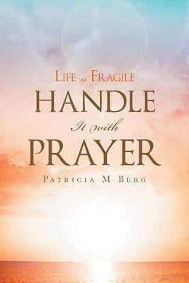 Life Is Fragile Handle It With Prayer Paperback Christian Faith Publishing, Inc.