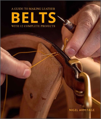 A Guide to Making Leather Belts with 12 Complete Projects Paperback Schiffer Craft