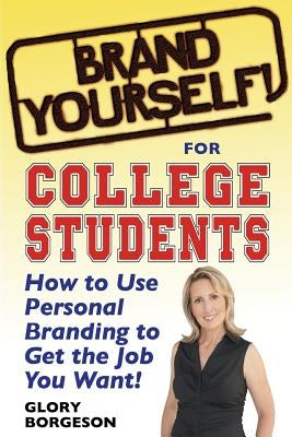 Brand Yourself! for College Students: How to Use Personal Branding to Get the Job You Want! Paperback Pinnacle Publications, Incorporated