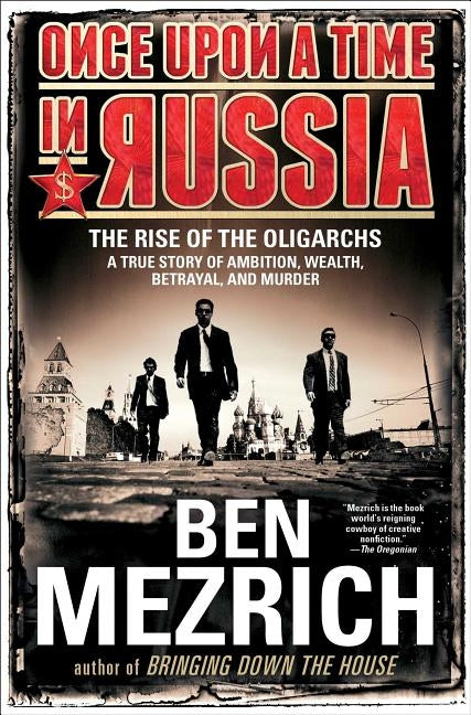 Once Upon a Time in Russia: The Rise of the Oligarchs--A True Story of Ambition, Wealth, Betrayal, and Murder Paperback Atria Books