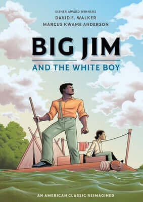 Big Jim and the White Boy: An American Classic Reimagined Paperback Ten Speed Graphic