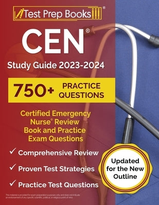 CEN Study Guide 2023-2024: Certified Emergency Nurse Review Book and 750+ Practice Exam Questions [Updated for the New Outline] Paperback Test Prep Books