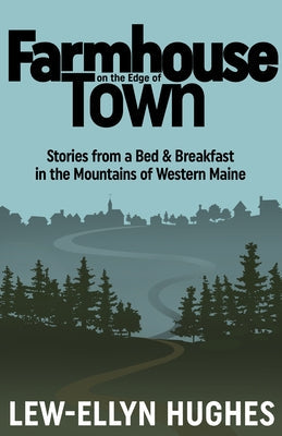 Farmhouse on the Edge of Town: Stories from a B&b in the Mountains of Western Maine Paperback Islandport Press