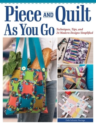 Piece and Quilt as You Go: Techniques, Tips, and 24 Modern Designs Simplified Paperback Landauer (IL)